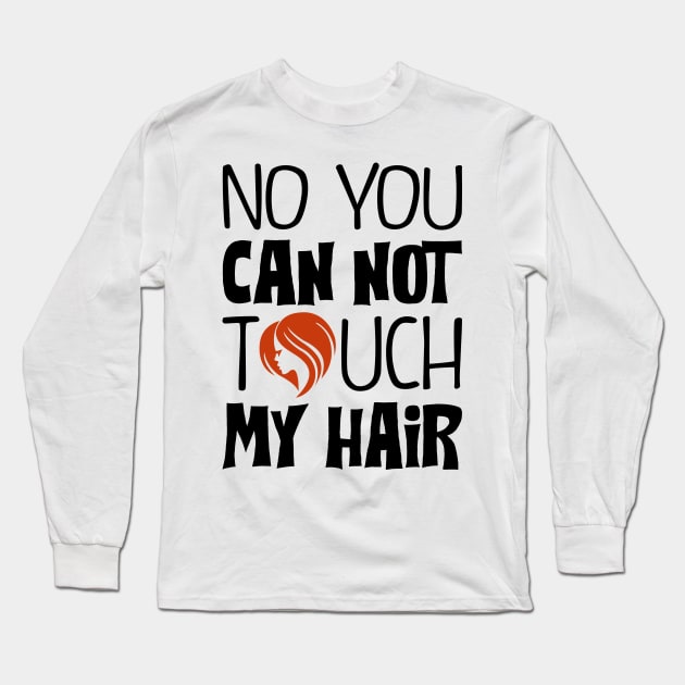 You can not touch my hair Long Sleeve T-Shirt by KsuAnn